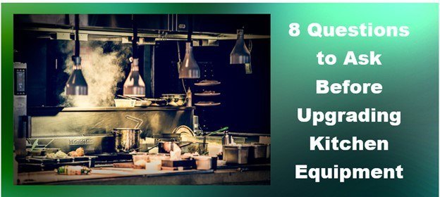 8 Questions to Ask Before Upgrading Commercial Kitchen Equipment